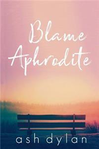 Blame Aphrodite