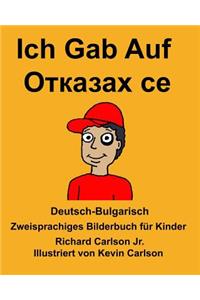 Deutsch-Bulgarisch Ich Gab Auf Zweisprachiges Bilderbuch für Kinder