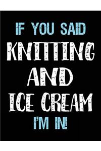 If You Said Knitting And Ice Cream I'm In