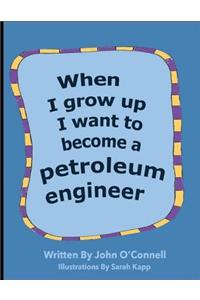 When I Grow Up I Want To Become A Petroleum Engineer