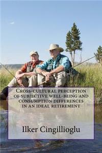 Cross-cultural perception of subjective well-being and consumption differences in an ideal retirement