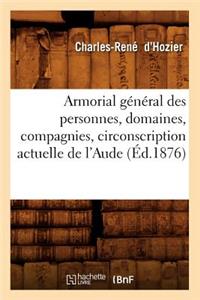 Armorial Général Des Personnes, Domaines, Compagnies, Circonscription Actuelle de l'Aude (Éd.1876)