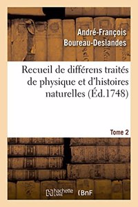 Recueil de Différens Traités de Physique Et d'Histoires Naturelles. Tome 2: Propres À Perfectionner Ces Deux Sciences