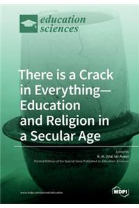 There is a Crack in Everything-Education and Religion in a Secular Age