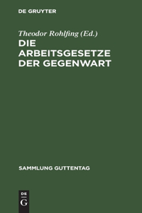 Die Arbeitsgesetze Der Gegenwart: Textsammlung Mit Einführung, Anmerkungen Und Sachregister