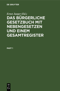 Das Bürgerliche Gesetzbuch Mit Nebengesetzen Und Einem Gesamtregister