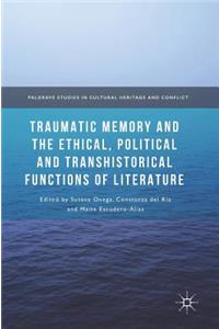 Traumatic Memory and the Ethical, Political and Transhistorical Functions of Literature