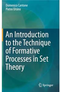 Introduction to the Technique of Formative Processes in Set Theory