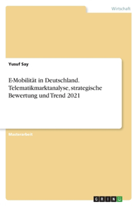 E-Mobilität in Deutschland. Telematikmarktanalyse, strategische Bewertung und Trend 2021