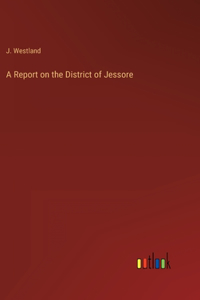 A Report on the District of Jessore