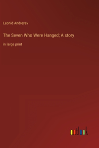 Seven Who Were Hanged; A story