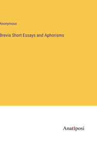 Brevia Short Essays and Aphorisms