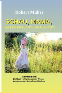 Schau Mama, was da kreucht und fleucht: Sammelband von: Im Garten - Am Strand - Im Meer