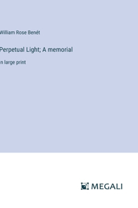 Perpetual Light; A memorial
