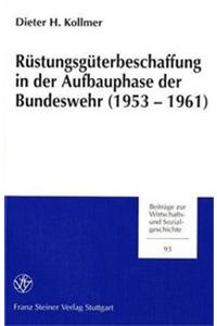 Ruestungsgueterbeschaffung in Der Aufbauphase Der Bundeswehr (1953-1961)