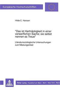 «Das Ist Hartnaeckigkeit in Einer Verwerflichen Sache; Sie Selbst Nennen Es Treue»