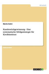 Kundenrückgewinnung - Eine systematische Erfolgsstrategie für Kreditinstitute