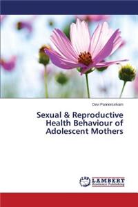 Sexual & Reproductive Health Behaviour of Adolescent Mothers