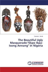 The Beautiful Ugly Masquerade