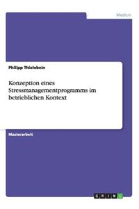 Konzeption eines Stressmanagementprogramms im betrieblichen Kontext