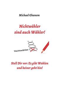 Nichtwähler sind auch Wähler!