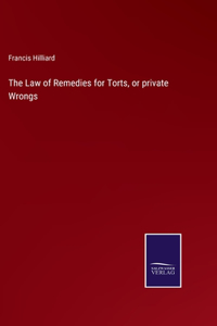 Law of Remedies for Torts, or private Wrongs