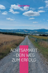 Achtsamkeit - Dein Weg zum Erfolg