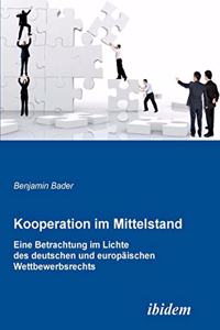 Kooperation im Mittelstand. Eine Betrachtung im Lichte des deutschen und europ�ischen Wettbewerbsrecht