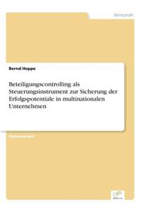 Beteiligungscontrolling als Steuerungsinstrument zur Sicherung der Erfolgspotentiale in multinationalen Unternehmen