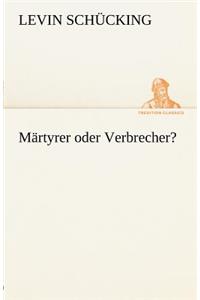 Martyrer Oder Verbrecher?