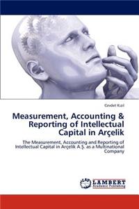 Measurement, Accounting & Reporting of Intellectual Capital in Arcelik