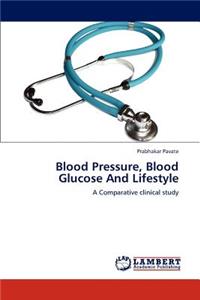Blood Pressure, Blood Glucose And Lifestyle