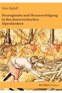 Hexenglaube und Hexenverfolgung in den österreichischen Alpenländern