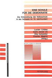 Eine Schule Fuer Die Demokratie: Zur Entwicklung Der Volksschule in Der Schweiz Im 19. Jahrhundert