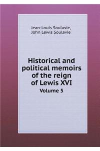 Historical and Political Memoirs of the Reign of Lewis XVI Volume 5
