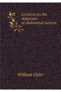 Lectures on the Diagnosis of Abdominal Tumors
