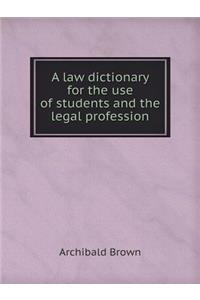 A Law Dictionary for the Use of Students and the Legal Profession