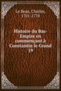 Histoire du Bas-Empire en commencant a Constantin le Grand