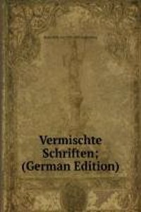 Vermischte Schriften; (German Edition)