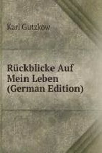 Ruckblicke Auf Mein Leben (German Edition)