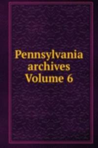 Pennsylvania archives Volume 6