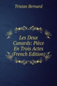 Les Deux Canards: Piece En Trois Actes (French Edition)