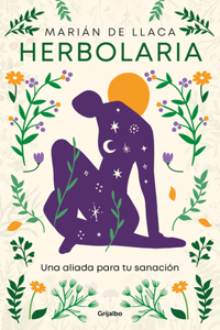 Herbolaria. Tu Aliada Para La Sanación