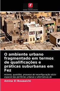 O ambiente urbano fragmentado em termos de qualificações e práticas suburbanas em Fez