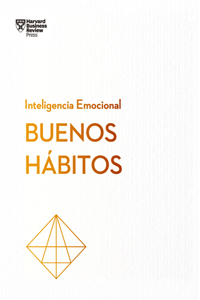 Buenos Hábitos. Serie Inteligencia Emocional HBR (Good Habits Spanish Edition)
