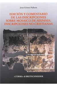 Edicion Y Comentario de Las Inscripciones Sobre Mosaico de Hispania: Inscripciones No Cristianas
