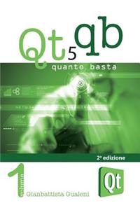 Qt 5 Quanto Basta. La guida all'uso della libreria grafica Qt 5, in italiano