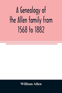 genealogy of the Allen family from 1568 to 1882