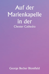 Auf der Marienkapelle in der Chester Cathedra