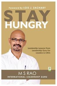 Stay Hungry : Leadership Lessons From Leadership Guru For Leaders & Ceos
